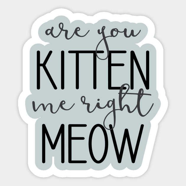 Are You Kitten Me Right Meow Sticker by amyvanmeter